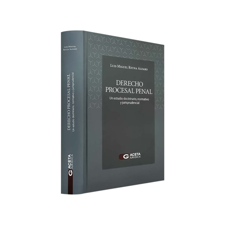 Derecho Procesal Penal: Un Estudio Doctrinario, Normativo y Jurisprudencial