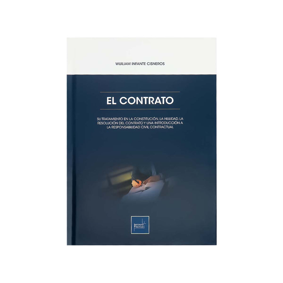 Cubierta del libro El Contrato: Su Tratamiento en la Constitución, la Nulidad, la Resolución del Contrato y una Introducción a la Responsabilidad Civil Contractual.