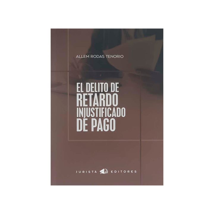 Cubierta del libro El Delito de Retardo Injustificado de Pago.