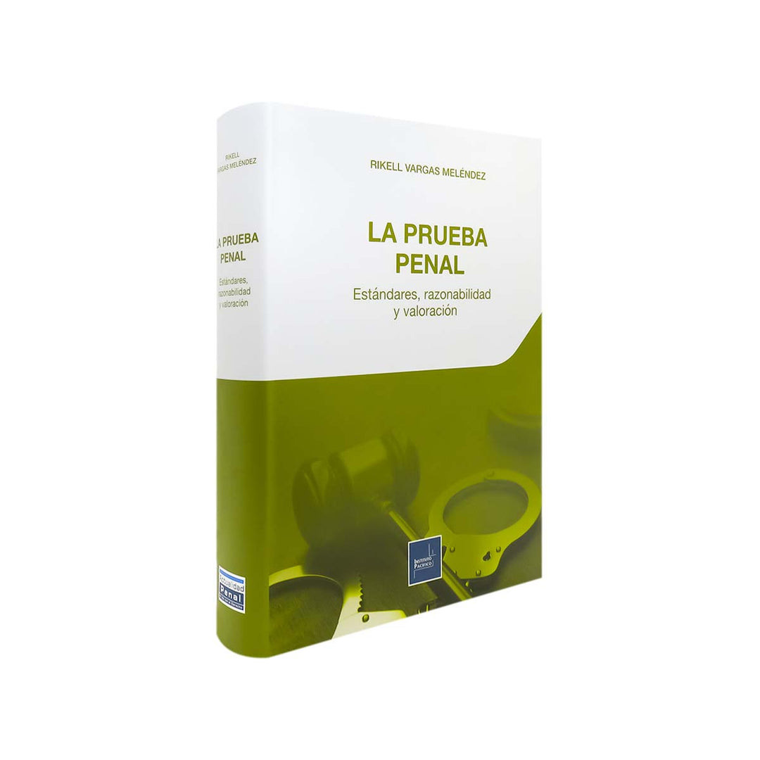 La Prueba Penal: Estándares, Razonabilidad y Valoración