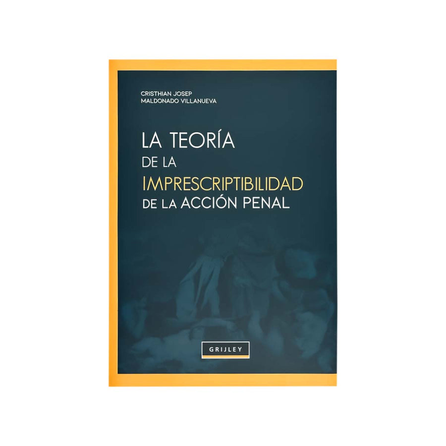 Cubierta del libro La teoría de la Imprescriptibilidad de la Acción Penal.