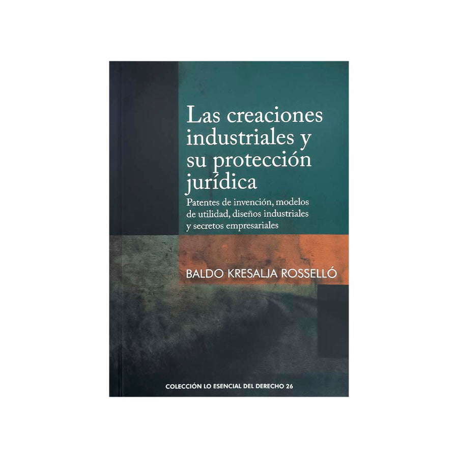 Cubierta del libro Las Creaciones Industriales y su Protección Jurídica: Patentes de inversión, modelos de utilidad, diseños industriales y secretos empresariales.