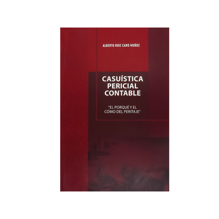 Casuística Pericial Contable: El Porqué y el Cómo del Peritaje