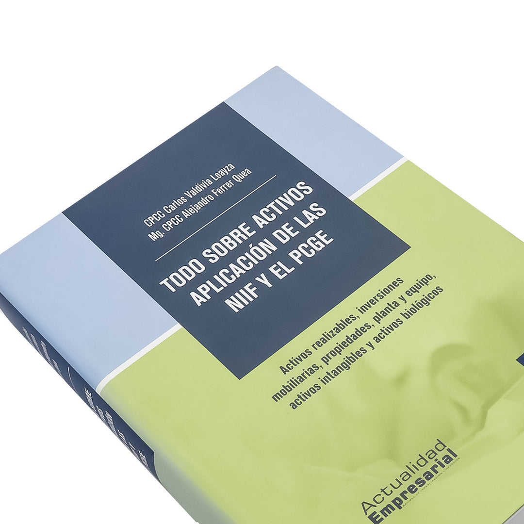 Todo sobre Activos Aplicación de las NIIF y el PCGE: Activos Realizables, Inversiones Mobiliarias, Propiedades, Planta y Equipo, Activos Intangibles y Activos Biológicos