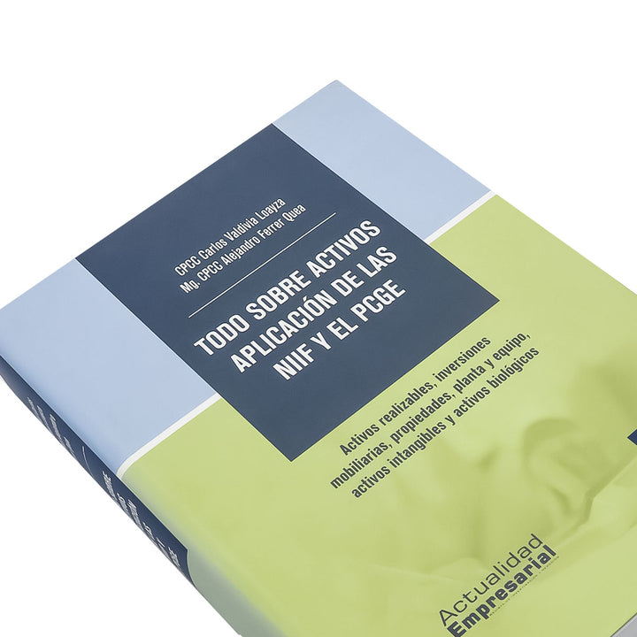 Todo sobre Activos Aplicación de las NIIF y el PCGE: Activos Realizables, Inversiones Mobiliarias, Propiedades, Planta y Equipo, Activos Intangibles y Activos Biológicos