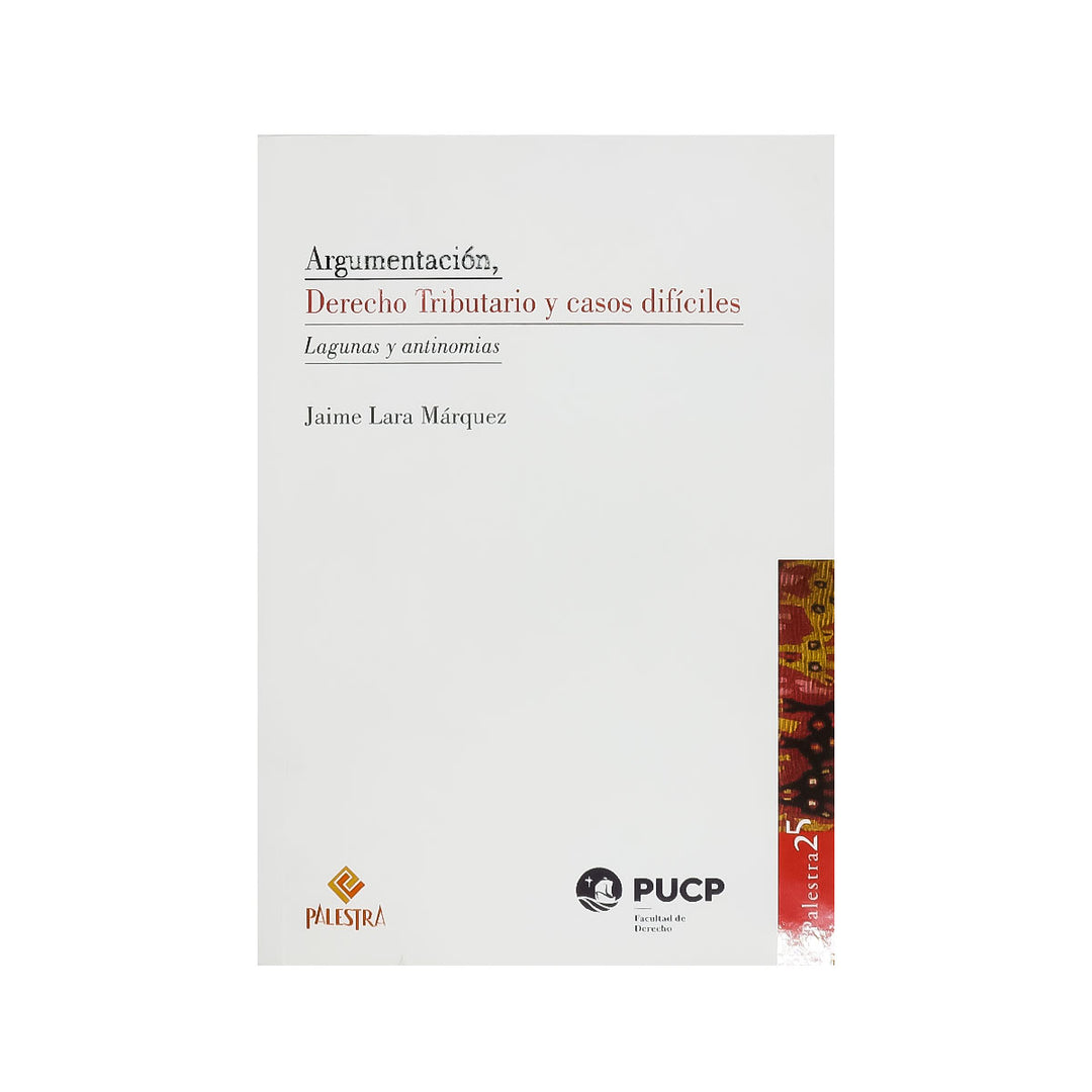 Argumentación, Derecho Tributario y Casos Difíciles: Lagunas y Antinomias