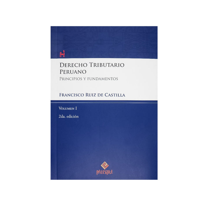 Derecho Tributario Peruano I: Principios y Fundamentos (Segunda Edición)