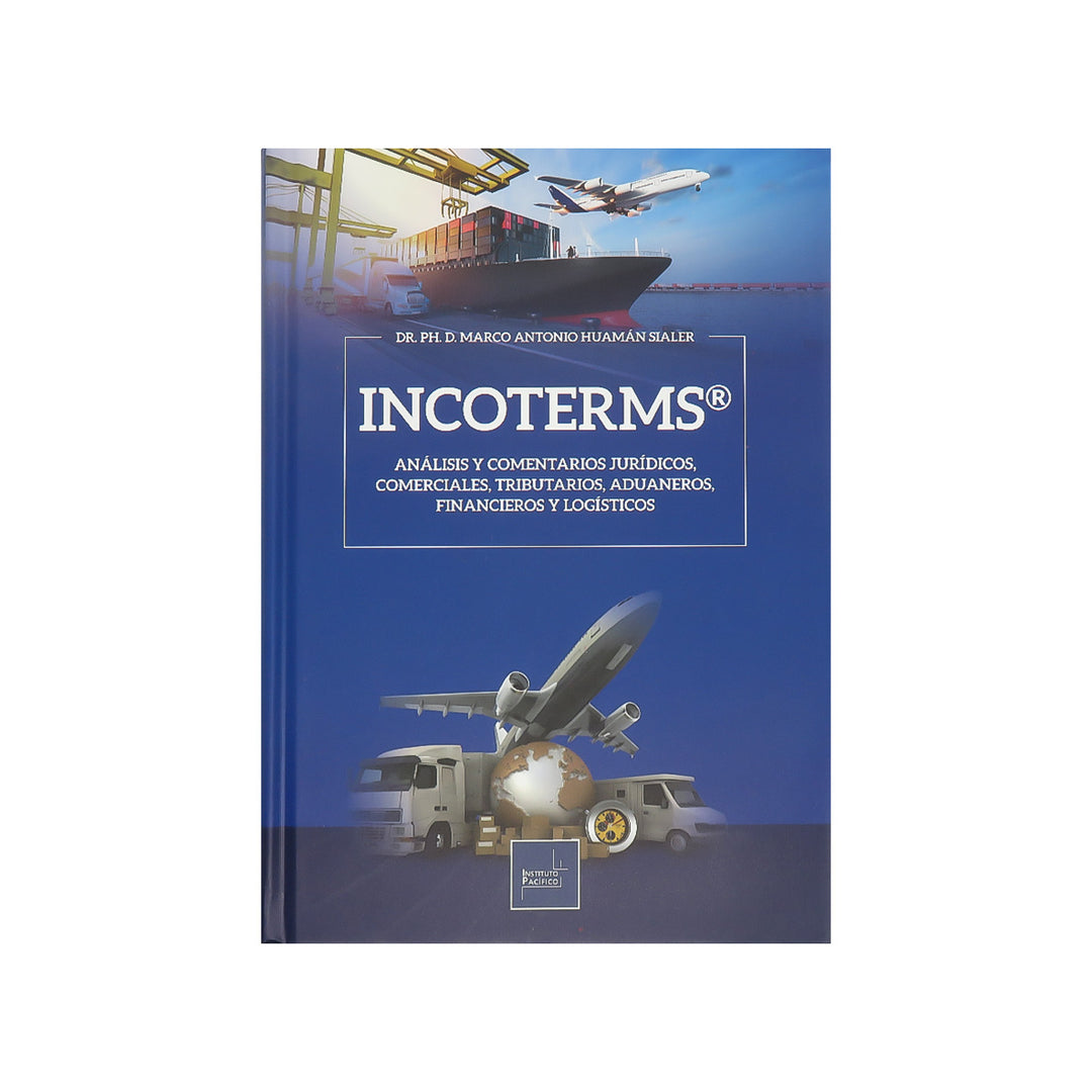 Incoterms: Análisis y comentarios jurídicos, comerciales, tributarios, aduaneros, financieros y logísticos